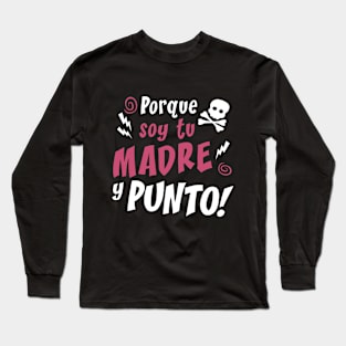 Porque soy tu madre Long Sleeve T-Shirt